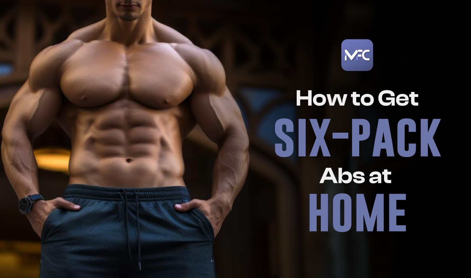 How to Get Six-Pack Abs at Home? A Complete Guide